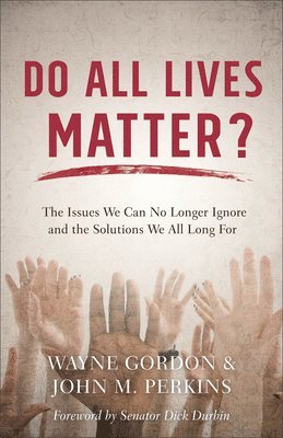 bokomslag Do All Lives Matter? - The Issues We Can No Longer Ignore and the Solutions We All Long For