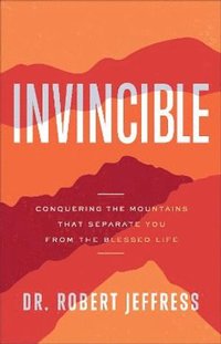 bokomslag Invincible - Conquering the Mountains That Separate You from the Blessed Life
