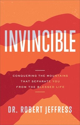 Invincible  Conquering the Mountains That Separate You from the Blessed Life 1