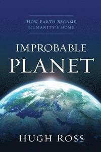 bokomslag Improbable Planet  How Earth Became Humanity`s Home