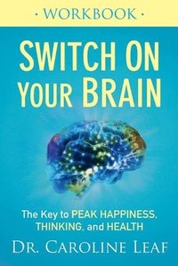 bokomslag Switch On Your Brain Workbook - The Key to Peak Happiness, Thinking, and Health