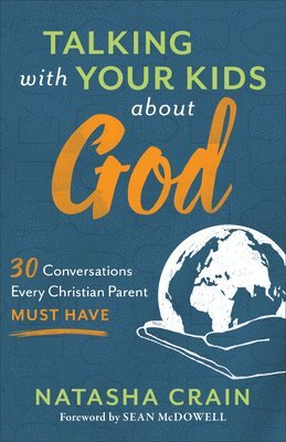 Talking with Your Kids about God  30 Conversations Every Christian Parent Must Have 1