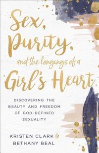 bokomslag Sex, Purity, and the Longings of a Girl's Heart