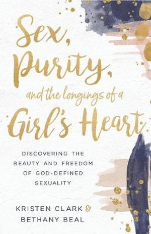 bokomslag Sex, Purity, and the Longings of a Girl's Heart