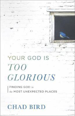 Your God Is Too Glorious 1