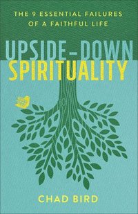 bokomslag UpsideDown Spirituality  The 9 Essential Failures of a Faithful Life