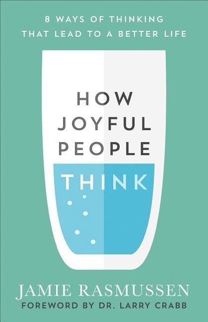 Jamie Rasmussen, Larry Crabb - How Joyful People Think – 8 Ways of Thinking That Lead to a Better Life, Häftad