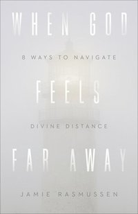 bokomslag When God Feels Far Away - Eight Ways to Navigate Divine Distance