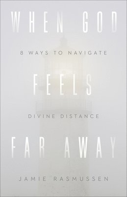 bokomslag When God Feels Far Away  Eight Ways to Navigate Divine Distance