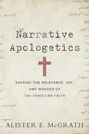 bokomslag Narrative Apologetics - Sharing the Relevance, Joy, and Wonder of the Christian Faith