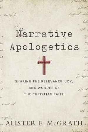 bokomslag Narrative Apologetics  Sharing the Relevance, Joy, and Wonder of the Christian Faith