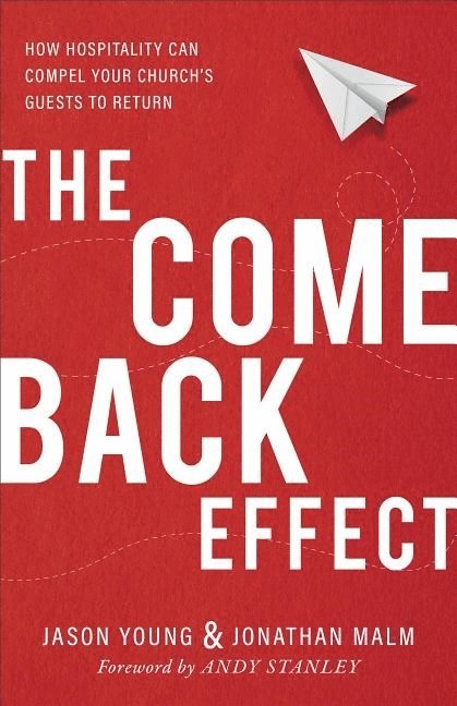 The Come Back Effect  How Hospitality Can Compel Your Church`s Guests to Return 1