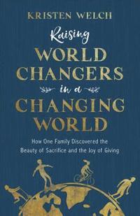 bokomslag Raising World Changers in a Changing World