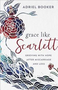bokomslag Grace Like Scarlett  Grieving with Hope after Miscarriage and Loss