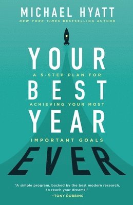 Your Best Year Ever - A 5-Step Plan for Achieving Your Most Important Goals