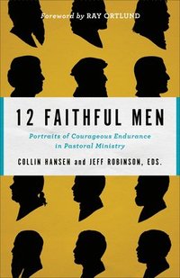 bokomslag 12 Faithful Men  Portraits of Courageous Endurance in Pastoral Ministry