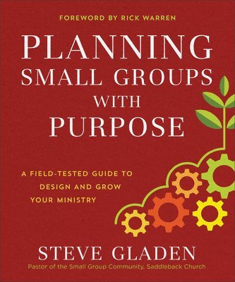 Planning Small Groups with Purpose  A FieldTested Guide to Design and Grow Your Ministry 1