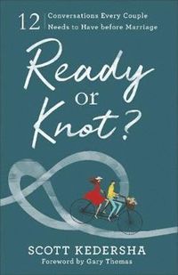 bokomslag Ready or Knot? - 12 Conversations Every Couple Needs to Have before Marriage