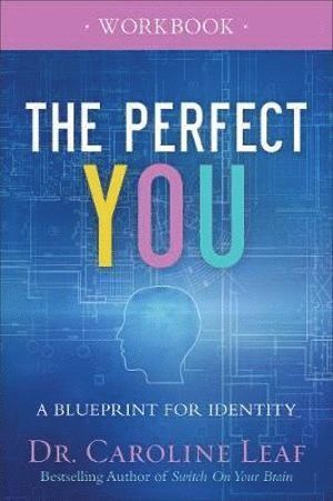Dr. Caroline Leaf, Caroline Leaf - Perfect You Workbook – A Blueprint for Identity, Häftad