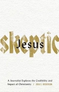 bokomslag Jesus Skeptic - A Journalist Explores the Credibility and Impact of Christianity