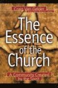 Craig Van Gelder, Richard Mouw - Essence of the Church – A Community Created by the Spirit, Häftad