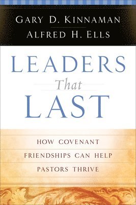 Leaders That Last  How Covenant Friendships Can Help Pastors Thrive 1