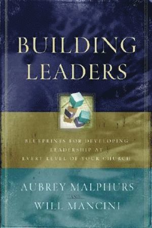 bokomslag Building Leaders - Blueprints for Developing Leadership at Every Level of Your Church
