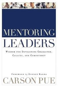 bokomslag Mentoring Leaders - Wisdom for Developing Character, Calling, and Competency