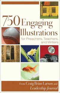 bokomslag 750 Engaging Illustrations for Preachers, Teachers, and Writers