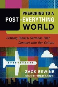 bokomslag Preaching to a PostEverything World  Crafting Biblical Sermons That Connect with Our Culture