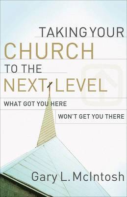 Taking Your Church to the Next Level  What Got You Here Won`t Get You There 1