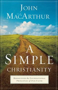 bokomslag A Simple Christianity  Rediscover the Foundational Principles of Our Faith