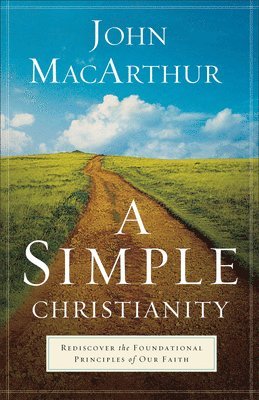 bokomslag A Simple Christianity  Rediscover the Foundational Principles of Our Faith