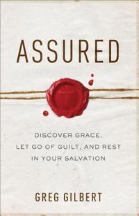 bokomslag Assured  Discover Grace, Let Go of Guilt, and Rest in Your Salvation