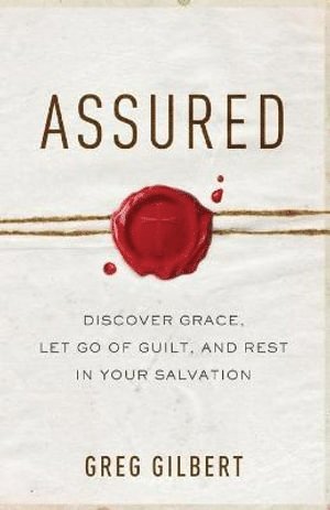 bokomslag Assured  Discover Grace, Let Go of Guilt, and Rest in Your Salvation