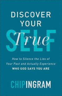 bokomslag Discover Your True Self - How to Silence the Lies of Your Past and Actually Experience Who God Says You Are