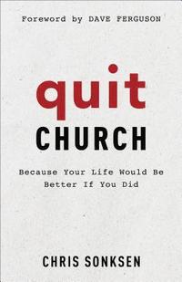 bokomslag Quit Church  Because Your Life Would Be Better If You Did