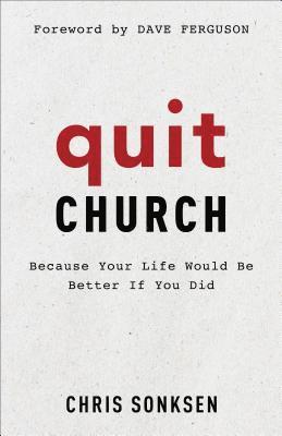 bokomslag Quit Church  Because Your Life Would Be Better If You Did