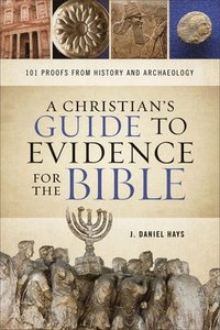 bokomslag A Christian`s Guide to Evidence for the Bible - 101 Proofs from History and Archaeology