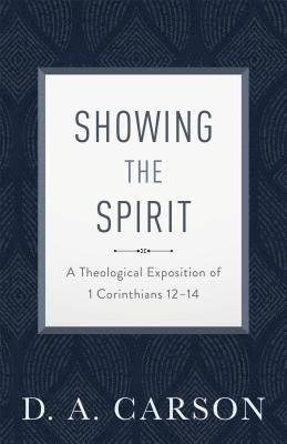 D. A. Carson, D A Carson - Showing the Spirit: A Theological Exposition of 1 Corinthians 12-14, Häftad