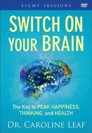 Dr. Caroline Leaf - Switch On Your Brain – The Key to Peak Happiness, Thinking, and Health, Häftad