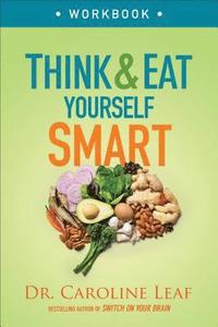 bokomslag Think and Eat Yourself Smart Workbook  A Neuroscientific Approach to a Sharper Mind and Healthier Life