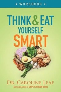 bokomslag Think and Eat Yourself Smart Workbook - A Neuroscientific Approach to a Sharper Mind and Healthier Life