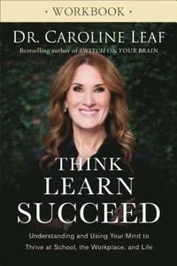 bokomslag Think, Learn, Succeed Workbook  Understanding and Using Your Mind to Thrive at School, the Workplace, and Life