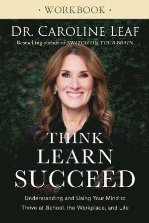 bokomslag Think, Learn, Succeed Workbook - Understanding and Using Your Mind to Thrive at School, the Workplace, and Life