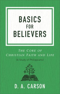 Basics for Believers: The Core of Christian Faith and Life 1