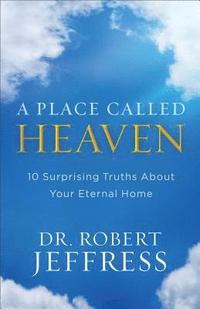 bokomslag A Place Called Heaven  10 Surprising Truths about Your Eternal Home