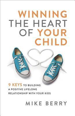 Mike Berry - Winning the Heart of Your Child, Häftad