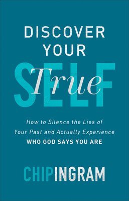 Chip Ingram - Ingram, C: Discover Your True Self - How to Silence the Lies, Inbunden