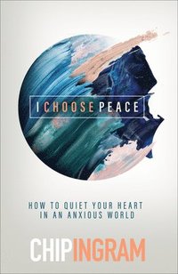 bokomslag I Choose Peace  How to Quiet Your Heart in an Anxious World